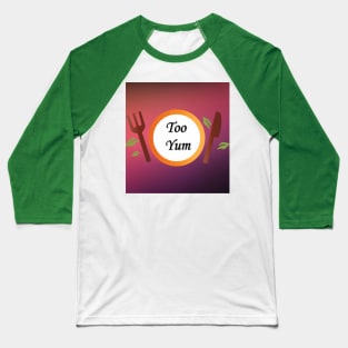 Too yum Baseball T-Shirt